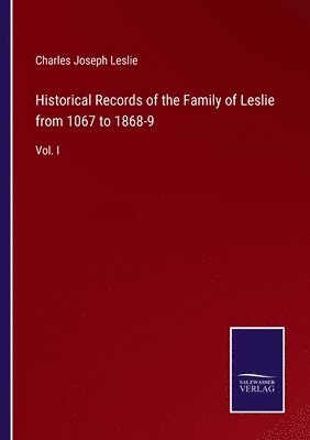 bokomslag Historical Records of the Family of Leslie from 1067 to 1868-9