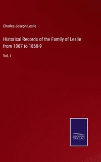 bokomslag Historical Records of the Family of Leslie from 1067 to 1868-9