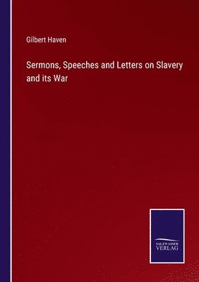 Sermons, Speeches and Letters on Slavery and its War