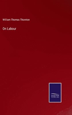 William Thomas Thornton - On Labour, Inbunden