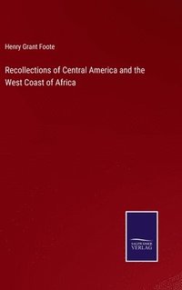 bokomslag Recollections of Central America and the West Coast of Africa