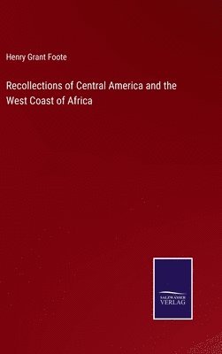 bokomslag Recollections of Central America and the West Coast of Africa