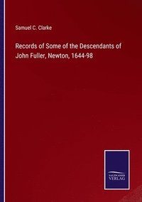 bokomslag Records of Some of the Descendants of John Fuller, Newton, 1644-98