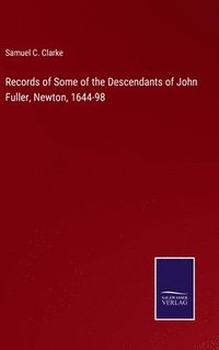 bokomslag Records of Some of the Descendants of John Fuller, Newton, 1644-98