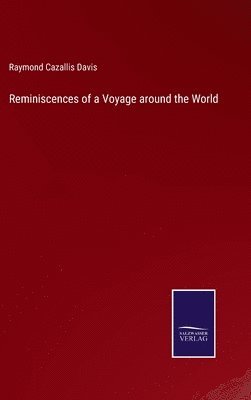 Raymond Cazallis Davis - Reminiscences of a Voyage around the World, Inbunden