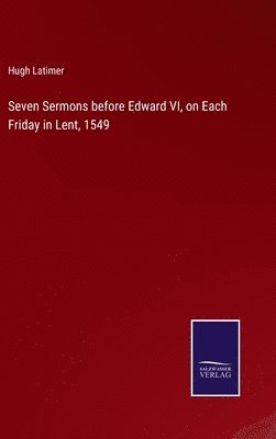 bokomslag Seven Sermons before Edward VI, on Each Friday in Lent, 1549