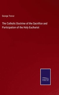 bokomslag Catholic Doctrine of the Sacrifice and Participation of the Holy Eucharist