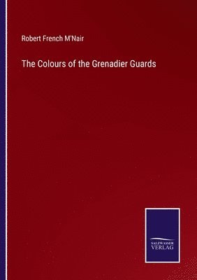 bokomslag The Colours of the Grenadier Guards