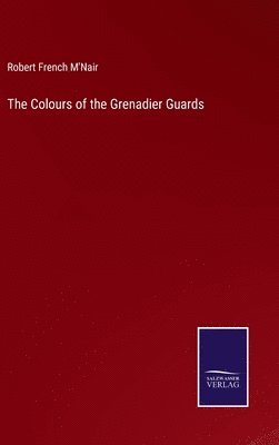 bokomslag The Colours of the Grenadier Guards