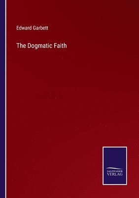 Edward Garbett - Dogmatic Faith, Häftad