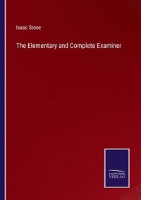 bokomslag The Elementary and Complete Examiner