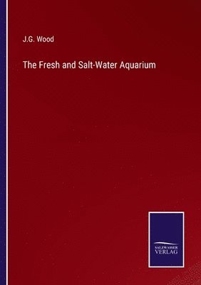 The Fresh and Salt-Water Aquarium 1