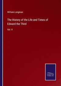 bokomslag The History of the Life and Times of Edward the Third