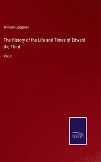 bokomslag The History of the Life and Times of Edward the Third