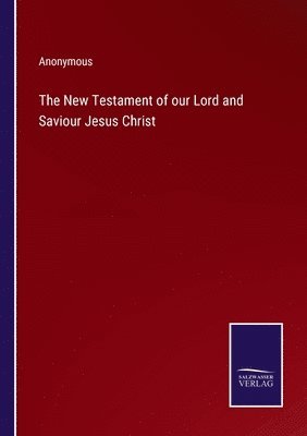 bokomslag The New Testament of our Lord and Saviour Jesus Christ