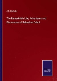 bokomslag The Remarkable Life, Adventures and Discoveries of Sebastian Cabot