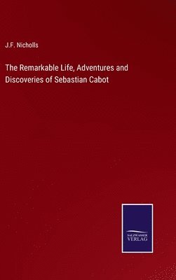 bokomslag The Remarkable Life, Adventures and Discoveries of Sebastian Cabot