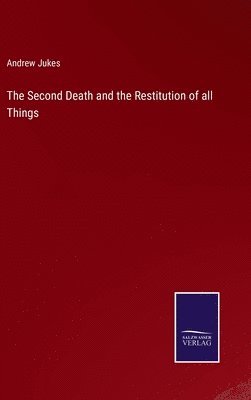 The Second Death and the Restitution of all Things 1