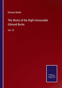 bokomslag The Works of the Right Honourable Edmund Burke