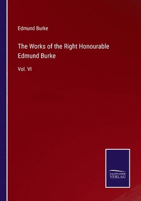 bokomslag The Works of the Right Honourable Edmund Burke