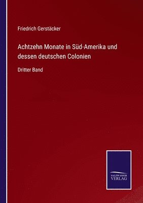 Achtzehn Monate in Sd-Amerika und dessen deutschen Colonien 1