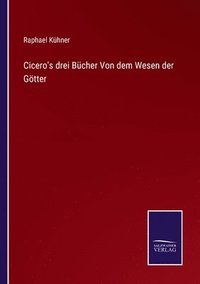 bokomslag Cicero's drei Bcher Von dem Wesen der Gtter