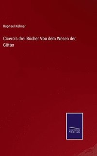 bokomslag Cicero's drei Bcher Von dem Wesen der Gtter