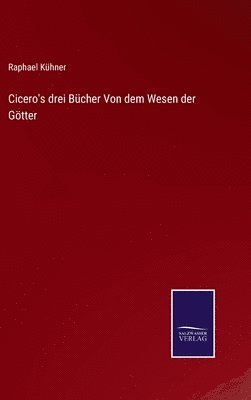 bokomslag Cicero's drei Bcher Von dem Wesen der Gtter