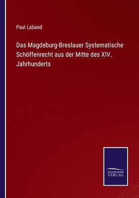 Das Magdeburg-Breslauer Systematische Schffenrecht aus der Mitte des XIV. Jahrhunderts 1