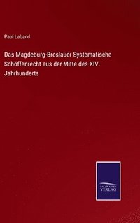 bokomslag Das Magdeburg-Breslauer Systematische Schffenrecht aus der Mitte des XIV. Jahrhunderts