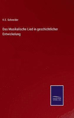 K E Schneider, K. E. Schneider, K.E. Schneider - Musikalische Lied in geschichtlicher Entwickelung, Inbunden