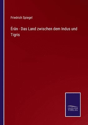 Érân - Das Land zwischen dem Indus und Tigris