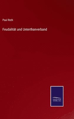 Paul Roth - Feudalität und Unterthanverband, Inbunden