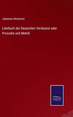 Johannes Minckwitz - Lehrbuch der Deutschen Verskunst oder Prosodie und Metrik, Inbunden