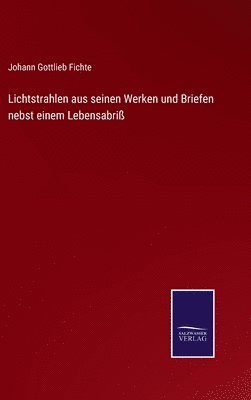 Lichtstrahlen aus seinen Werken und Briefen nebst einem Lebensabri 1