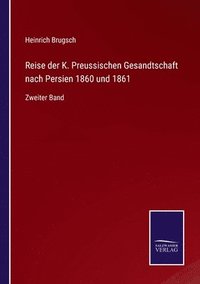 bokomslag Reise der K. Preussischen Gesandtschaft nach Persien 1860 und 1861
