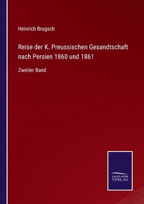 bokomslag Reise der K. Preussischen Gesandtschaft nach Persien 1860 und 1861