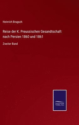 bokomslag Reise der K. Preussischen Gesandtschaft nach Persien 1860 und 1861