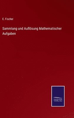 E Fischer, E. Fischer - Sammlung und Auflösung Mathematischer Aufgaben, Inbunden