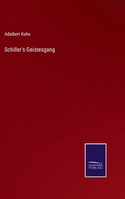 Adalbert Kuhn - Schiller's Geistesgang, Inbunden