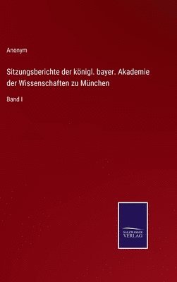 Sitzungsberichte der königl. bayer. Akademie der Wissenschaften zu München