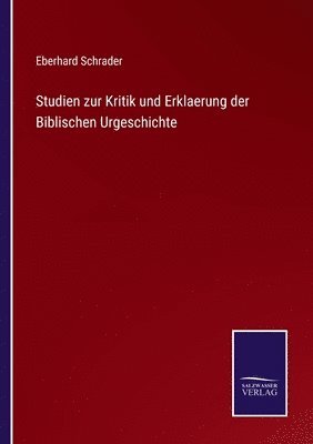 Eberhard Schrader - Studien zur Kritik und Erklaerung der Biblischen Urgeschichte, Häftad