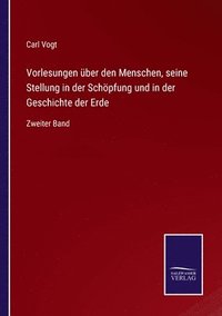 bokomslag Vorlesungen ber den Menschen, seine Stellung in der Schpfung und in der Geschichte der Erde