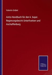 bokomslag Amts-Handbuch fr den k. bayer. Regierungsbezirk Unterfranken und Aschaffenburg