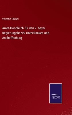 bokomslag Amts-Handbuch fr den k. bayer. Regierungsbezirk Unterfranken und Aschaffenburg
