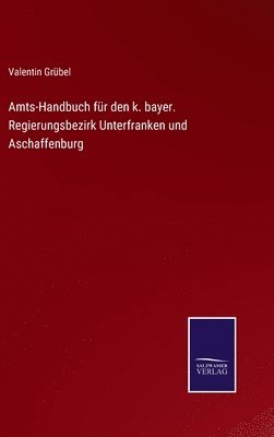 bokomslag Amts-Handbuch für den k. bayer. Regierungsbezirk Unterfranken und Aschaffenburg