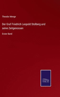 Der Graf Friedrich Leopold Stolberg und seine Zeitgenossen 1