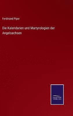 Kalendarien und Martyrologien der Angelsachsen