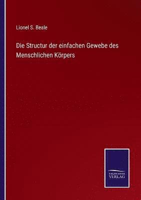 Lionel S Beale, Lionel S. Beale - Structur der einfachen Gewebe des Menschlichen Körpers, Häftad