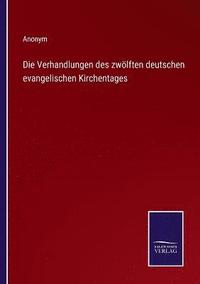 bokomslag Die Verhandlungen des zwlften deutschen evangelischen Kirchentages